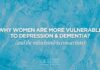 Why Women Are More Vulnerable To Depression And Dementia