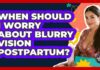 Acute Vision Loss After Childbirth When Should I Worry About Blurry Vision Postpartum?