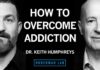 How to Overcome Addiction to Substances or Behaviors | Dr. Keith Humphreys